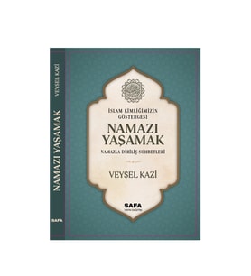 İslam Kimliğimizin Göstegesi Namazı Yaşamak Namazla Diriliş Sohbetleri Veysel Kazi Safa