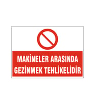 makineler arasında gezinmek tehlikelidir, isg uyarı levhası