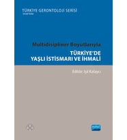 Multidisipliner Boyutlarıyla TÜRKİYE’DE YAŞLI İSTİSMARI VE İHMALİ- Türkiye Gerontoloji Serisi