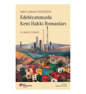 1960’lardan Günümüze Edebiyatımızda Kent Hakkı Romanları