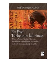 En Eski Türkçenin İzlerinde  Orhun ve Yenisey Yazıtları Üzerine Sözcükbilim, Anlambilim ve Biçem
