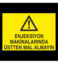 Enjeksiyon Makinalarında Üstten Mal Almayın Uyarı Levhası 40x60cm (Karışık)
