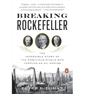 Breaking Rockefeller: The Incredible Story Of The Ambitious Rivals Who Toppled An Oil Empire