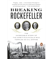Breaking Rockefeller: The Incredible Story Of The Ambitious Rivals Who Toppled An Oil Empire