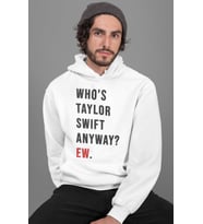 Who Is Taylor Swift Anyway ? Ew. Baskılı Unisex Oversize Şarkıcı Hoodie