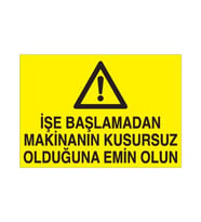 İşe Başlamadan Makinanın Kusursuz Olduğundan Emin Olun Uyarı Levhası 20x30cm (Karışık)