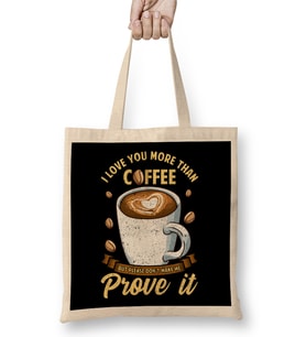 I Love You More Than Coffee Don't Make Me Prove It Bez Çanta Uzun Saplı