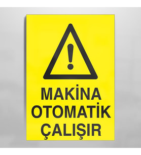Makina Otomatik Çalışır Uyarı Levhası 30x40cm (Karışık)