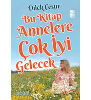 Bu Kitap Annelere Çok İyi Gelecek - Dilek Cesur