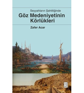 Göz Medeniyetinin Körlükleri