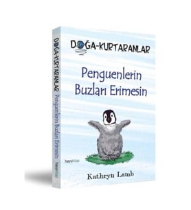 Doğa-Kurtaranlar - Penguenlerin Buzları Erimesin - Kathryn Lamb