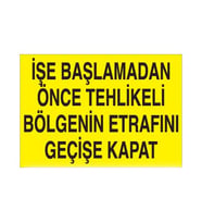 İşe Başlamadan Önce Tehlikeli Bölgenin Etrafını Geçişe Kapat. Uyarı Levhası 20x30cm (Karışık)
