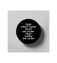 They Don't Know That We Know They Know We Know Funny Tee For Friends Bardak Altlığı