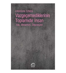 Vazgeçmediklerinin Toplamıdır İnsan