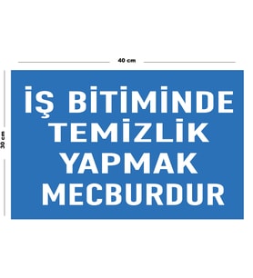 Metal İş Bitiminde Temizlik Yapmak Mecburdur 30 cm x 40 cm A3 Büyüklüğünde Uyarı Levhası Yönlendirme