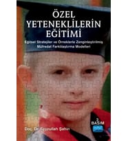 ÖZEL YETENEKLİLERİN EĞİTİMİ - Eğitsel Stratejiler ve Örneklerle Zenginleştirilmiş Müfredat Farklılaştırma Modelleri