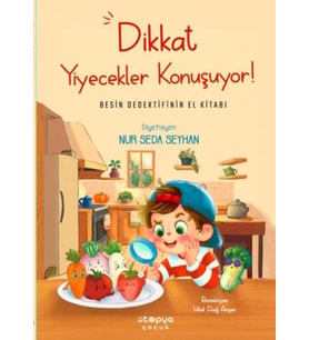 Dikkat Yiyecekler Konuşuyor: Besin Dedektifinin El Kitabı