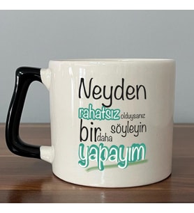 Neyden Rahatsız Olduysanız Söyleyin Bir Daha Yapayım Baskılı Siyah Kulplu D Kupa