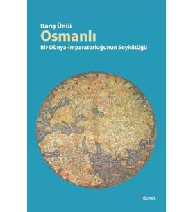 Osmanlı - Bir Dünya İmparatorluğunun Soykütüğü / Barış Ünlü