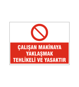 Çalışan makinaya yaklaşmak yasaktır, isg uyarı levhası