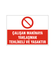 Çalışan makinaya yaklaşmak yasaktır, isg uyarı levhası