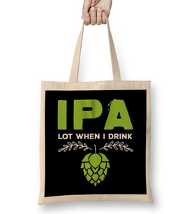 Cute IPA Lot When I Drink Funny Beer Drinker s Pun Bez Çanta Uzun Saplı