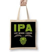 Cute IPA Lot When I Drink Funny Beer Drinker s Pun Bez Çanta Uzun Saplı