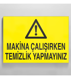 Makina Çalışırken Temizlik Yapmayınız Uyarı Levhası 60x90cm (Karışık)