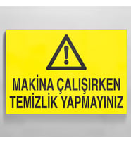 Makina Çalışırken Temizlik Yapmayınız Uyarı Levhası 60x90cm (Karışık)