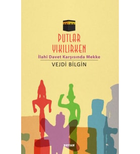 Putlar Yıkılırken; İlahi Davet Karşısında Mekke