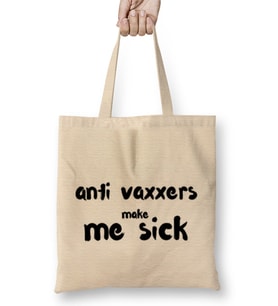 Anti Vaxxers Make Me Sick Bez Çanta Uzun Saplı
