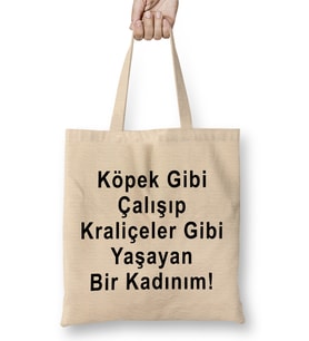 Köpek Gibi Çalışıp Kraliçeler Gibi Yaşayan Bir Kadınım Bez Çanta Uzun Saplı