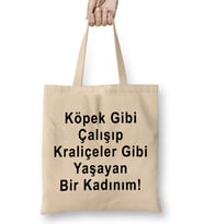 Köpek Gibi Çalışıp Kraliçeler Gibi Yaşayan Bir Kadınım Bez Çanta Uzun Saplı