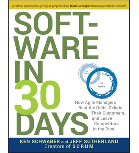 Software In 30 Days: How Agile Managers Beat The Odds, Delight Their Customers, And Leave Competitor