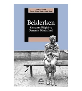Beklerken - Zamanın Bilgisi ve Öznenin Dönüşümü