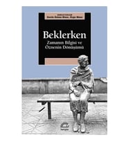 Beklerken - Zamanın Bilgisi ve Öznenin Dönüşümü