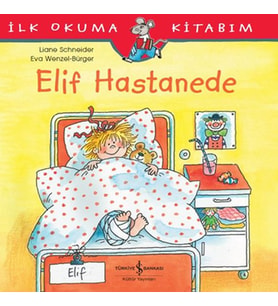 İlk Okuma Kitabım - Elif Hastanede