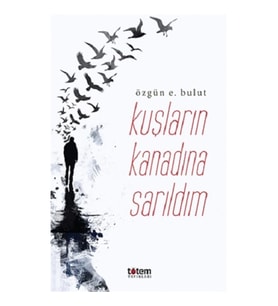 Kuşların Kanadına Sarıldım