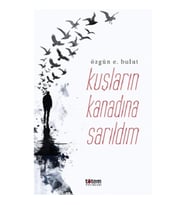 Kuşların Kanadına Sarıldım