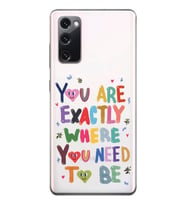 Samsung Galaxy S20 FE Uyumlu You Are Exactly Where You Need To Be Desenli Şeffaf Telefon Kılıfı