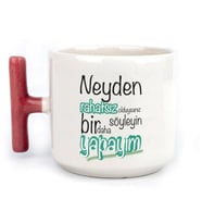 Neyden Rahatsız Olduysanız Söyleyin Bir Daha Yapayım Baskılı Kırmızı Kulplu T Kupa