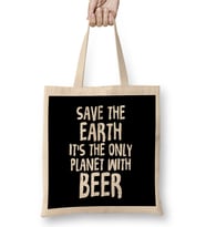 Save The Earth It s The Only Planet With Beer Bez Çanta Uzun Saplı