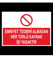 Emniyet Tedbiri Almadan Her Türlü Kaynak İşi Yasaktır. Uyarı Levhası 70x100cm (Karışık)