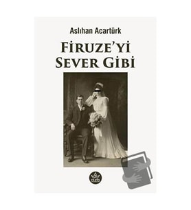 Firuze'yi Sever Gibi / Aslıhan Acartürk