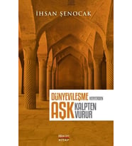 DÜNYEVİLEŞME HER YERDEN AŞK KALPTEN VURUR - İHSAN ŞENOCAK - HÜKÜM KİTAP