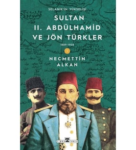 Sultan II. Abdülhamid ve Jön Türkler: 1889-1908 Selanik'in Yükselişi