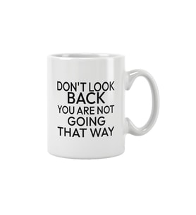Don't Look Back You Are Not Going That Way Baskılı Kupa Bardak