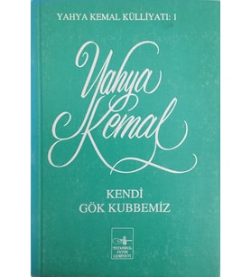 Kendi Gökkubbemiz. Yahya Kemal İstanbul Fetih Cemiyeti