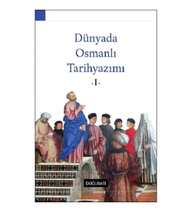 Dünyada Osmanlı Tarihyazımı - I