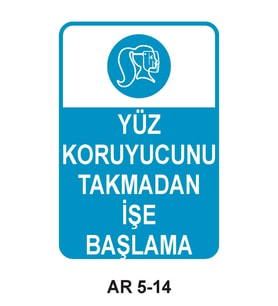 YÜZ KORUYUCUNU TAKMADAN İŞE BAŞLAMA KADIN FİGÜRLÜ İŞ GÜVENLİĞİ UYARI LEVHASI 1 ADET PVC 21 X 29CM